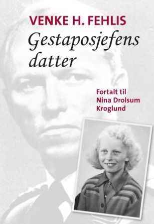 Gestaposjefens datter 9788292870716 Venke H. Fehlis Nina Drolsum Kroglund Brukte bøker