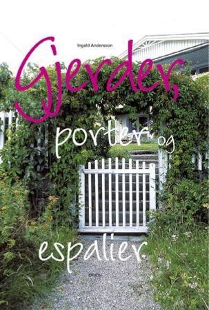 Gjerder, porter og espalier 9788245805710 Ingald Andersson Brukte bøker