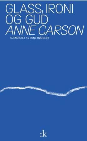 Glass, ironi og Gud 9788205426795 Anne Carson Brukte bøker