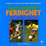 God fotballferdighet 9788205170568 Andreas Morisbak Sverre Dreier Terje Skarsfjord Brukte bøker