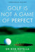 Golf is Not a Game of Perfect 9780743492478 Bob Rotella Robert J. Rotella Bob Cullen Brukte bøker