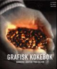 Grafisk Kokebok: Håndbok i grafisk produksjon 9788249202065 Kaj Johansson Peter Lundberg Robert Ryberg Brukte bøker
