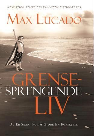 Grensesprengende liv 9788230209134 Max Lucado Brukte bøker