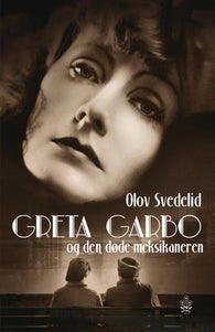 Greta Garbo og den døde meksikaneren 9788204142436 Olov Svedelid Brukte bøker