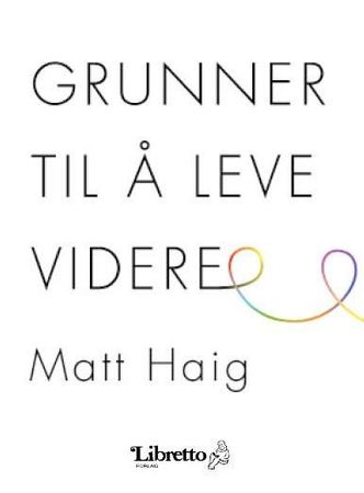 Grunner til å leve videre 9788278862834 Matt Haig Brukte bøker