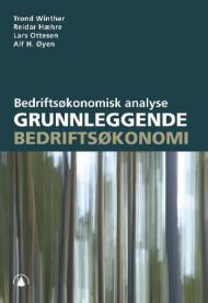 Grunnleggende bedriftsøkonomi: bedriftsøkonomisk analyse 9788205377837 Reidar Hæhre Trond Winther Alf H. Øyen Lars Ottesen Brukte bøker