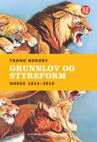 Grunnlov og styreform: Norge 1814-2010 9788215013954 Trond Nordby Brukte bøker