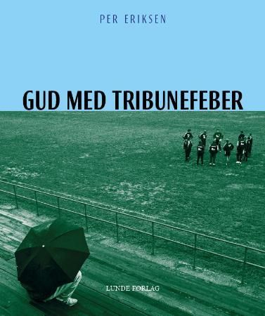 Gud med tribunefeber 9788252000269 Per Eriksen Brukte bøker