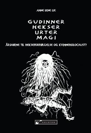 Gudinner, hekser, urter, magi 9788230004463 Anne Lene Lie Brukte bøker