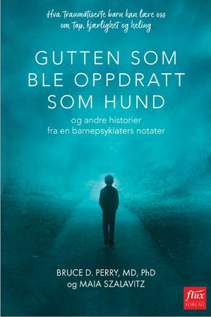 Gutten som ble oppdratt som hund 9788283840278 Maia Szalavitz Bruce D. Perry Brukte bøker