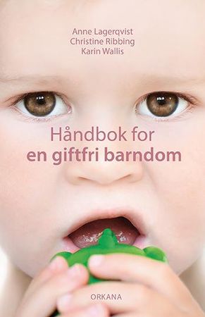 Håndbok for en giftfri barndom 9788281042605 Anne Lagerqvist Christine Ribbing Karin Wallis Brukte bøker