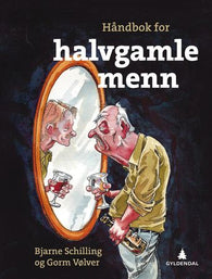 Håndbok for halvgamle menn 9788205505780 Bjarne Schilling Gorm Vølver Brukte bøker