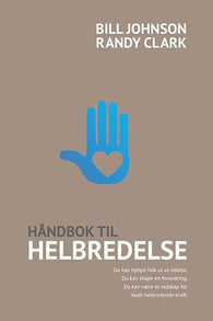 Håndbok til helbredelse 9788230212530 Randy Clark Bill Johnson Brukte bøker