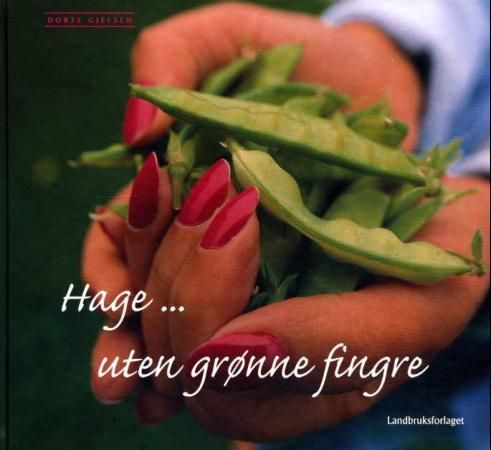 Hage uten grønne fingre 9788252926316 Dorte Gjefsen Brukte bøker