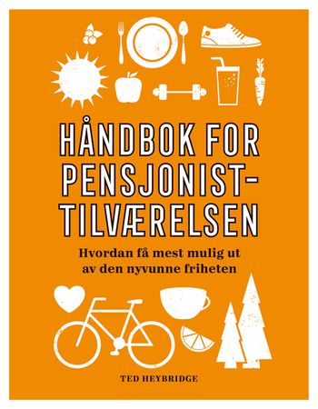 Håndbok for pensjonisttilværelsen 9788230216347 Ted Heybridge Brukte bøker