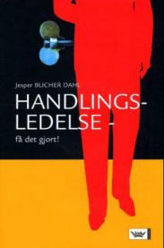 Handlingsledelse: -få det gjort 9788204100054 Jesper Blicher Dahl Brukte bøker