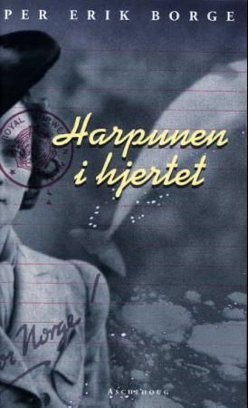 Harpunen i hjertet 9788203183607 Per Erik Borge Brukte bøker