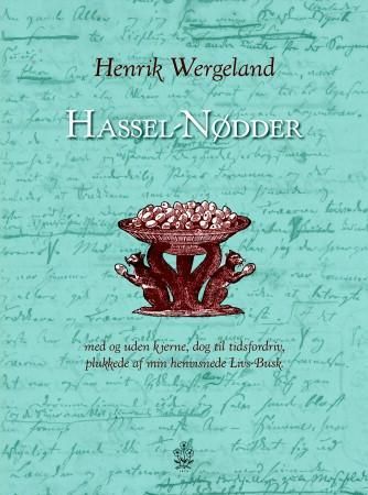 Hassel-nødder med og uden kjerne, dog til tidsfordriv, plukkede af min henvisnede livs-busk 9788202281465 Henrik Wergeland Brukte bøker