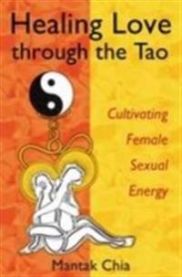 Healing Love Through the Tao: Cultivating Female Sexual Energy 9781594770685 Mantak Chia Brukte bøker