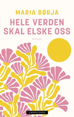 Hele verden skal elske oss 9788202728823 Maria Børja Brukte bøker
