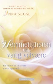 Hemmeligheten bak varig velvære : en veiviser til livets store spørsmål 9788202428402 Inna Segal Brukte bøker