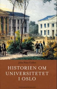 Historien om Universitetet i Oslo 9788200129370 John Peter Collett Brukte bøker
