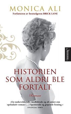 Historien som aldri ble fortalt 9788203217104 Monica Ali Brukte bøker
