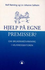 Hjelp på egne premisser?: om brukermedvirkning i velferdssektoren 9788200127109 Rolf Rønning Liv Johanne Solheim Brukte bøker