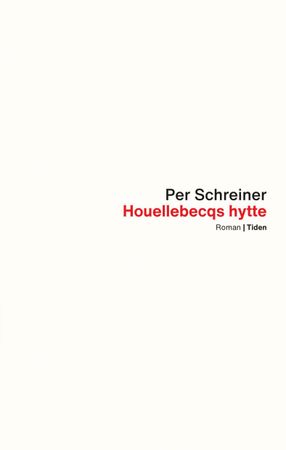 Houellebecqs hytte ; En lang rekke ulykker 9788210058981 Per Schreiner Brukte bøker