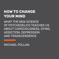 How to Change Your Mind: What the New Science of Psychedelics Teaches Us about Consciousness, Dying, Addiction, Depression, and Transcendence 9780525631941 Michael Pollan Brukte bøker