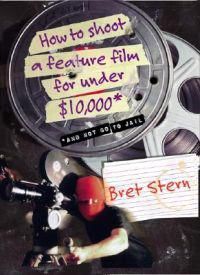 How to Shoot a Feature Film for Under $10,000: And Not Go to Jail 9780060084677 Bret Stern Brukte bøker