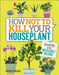 How Not to Kill Your Houseplant 9781465463302 Veronica Peerless Brukte bøker
