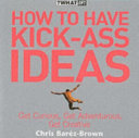 How to Have Kick-ass Ideas 9780007220946 Chris Baréz-Brown Brukte bøker