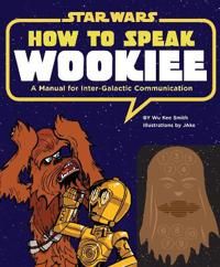 How to Speak Wookiee: A Manual for Intergalactic Communication 9781452102559 Wu Kee Smith Brukte bøker