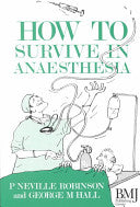 How to Survive in Anaesthesia 1st Edn 9780727910660 George Hall Neville Robinson Brukte bøker