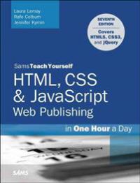 HTML, CSS & JavaScript Web Publishing in One Hour a Day, Sams Teach Yourself 9780672336232 Laura Lemay Rafe Colburn Jennifer Kyrnin Brukte bøker