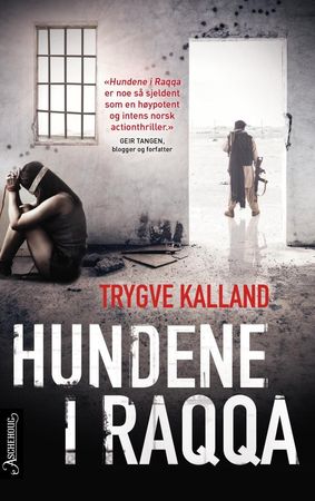 Hundene i Raqqa 9788203267345 Trygve Kalland Brukte bøker