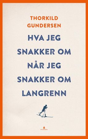 Hva jeg snakker om når jeg snakker om langrenn 9788205485860 Thorkild Gundersen Brukte bøker