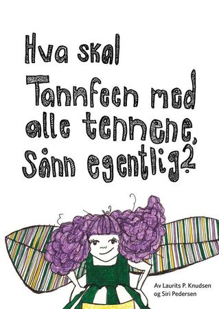 Hva skal Tannfeen med alle tennene, sånn egentlig? 9788269045802 Siri Pedersen Brukte bøker