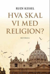 Hva skal vi med religion? 9788282260183 Rudi Kessel Brukte bøker