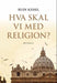 Hva skal vi med religion? 9788282260183 Rudi Kessel Brukte bøker