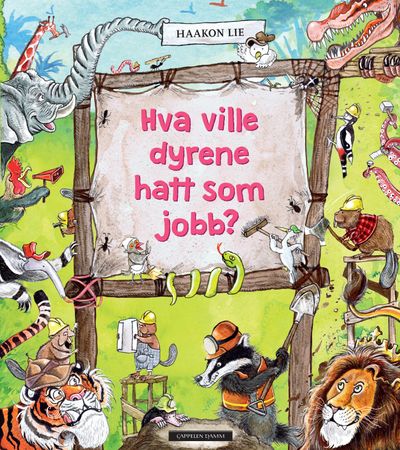 Hva ville dyrene hatt som jobb? 9788202393854 Haakon Lie Brukte bøker