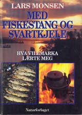 Med fiskestang og svartkjele - Hva villmarka lærte meg (Innbundet) - Bokia.no