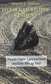 Hvem kan stoppe vinden?: vandringer i grenseland mellom øst og vest 9788277510019 Notto R. Thelle Brukte bøker