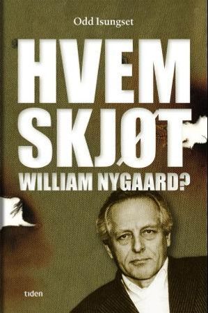 Hvem skjøt William Nygaard? 9788210051104 Odd Isungset Brukte bøker
