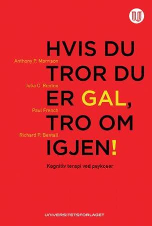Hvis du tror du er gal, tro om igjen! 9788215015613 Richard P. Bentall Anthony P. Morrison Julia C. Renton Paul French Brukte bøker