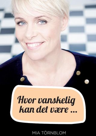 Hvor vanskelig kan det være? 9788276912715 Mia Törnblom Brukte bøker