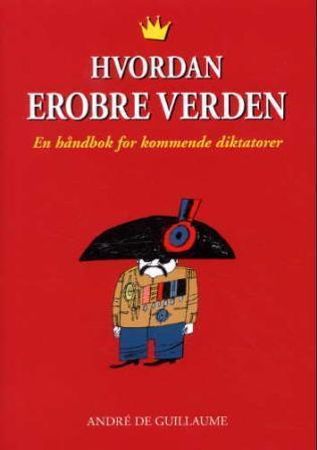 Hvordan erobre verden 9788280870124 André De Guillaume Brukte bøker