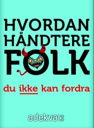 Hvordan håndtere folk du ikke kan fordra 9788276911725 Rick Brinkman Rick Kirschner Brukte bøker