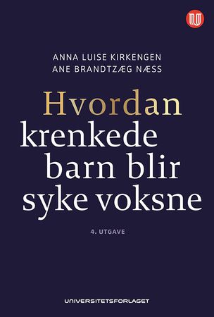 Hvordan krenkede barn blir syke voksne 9788215046891 Ane Brandtzæg Næss Anna Luise Kirkengen Brukte bøker